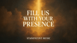 Stanificent Music – Fill Us With Your Presence (Official Audio)